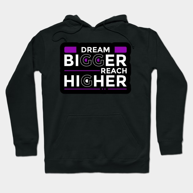 Dream Bigger Reach Higher Hoodie by unrefinedgraphics